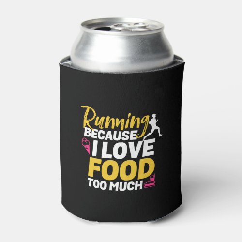 Funny Running Quote I Run Because I Love Food Can Cooler