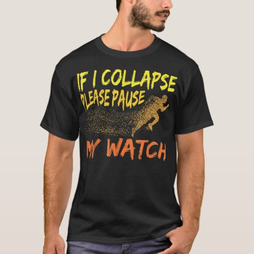 Funny Running Quote If I collapse Please Pause my  T_Shirt