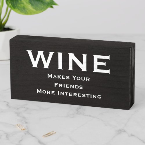 Funny Rustic Natural Black and White Drink Wine Wooden Box Sign