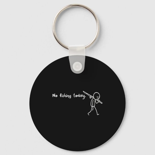 Funny Sad Stickman No Fishing Today Fishing Lovers Keychain (Front)