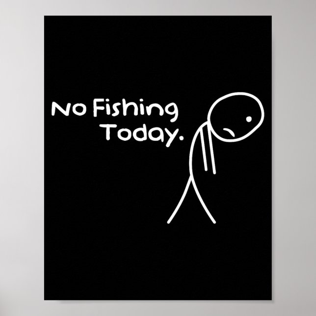 Funny Sad Stickman No Fishing Today Fishing Lovers Poster (Front)