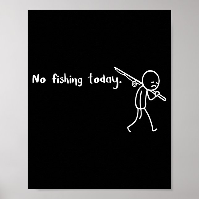 Funny Sad Stickman No Fishing Today Fishing Lovers Poster (Front)