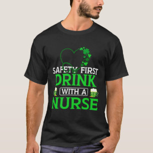Funny Safety First Drink With A Nurse St Patrick's T-Shirt