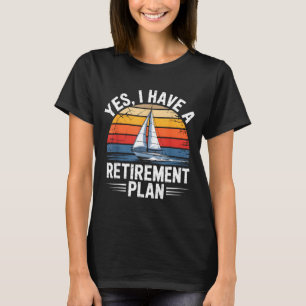 Funny Sailing Retirement Plan Boat Lover Gift T-Shirt