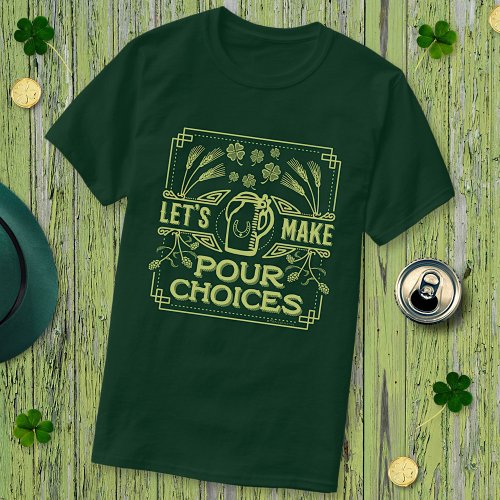 Funny Saint Patricks Day Beer Pour Choices Irish T_Shirt