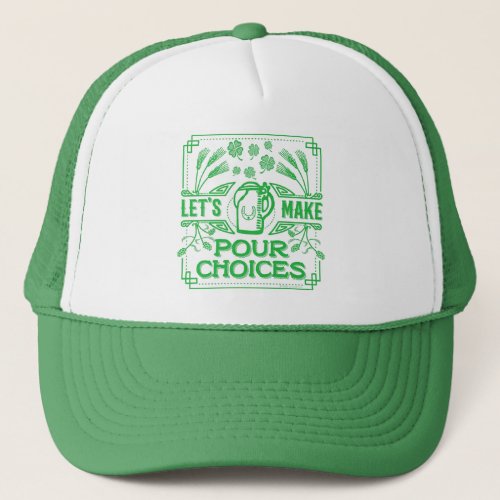 Funny Saint Patricks Day Beer Pour Choices Irish Trucker Hat