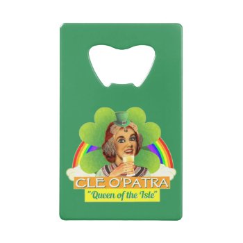 Funny Saint Patrick's Day Cleopatra Pun Irish Credit Card Bottle Opener by HaHaHolidays at Zazzle