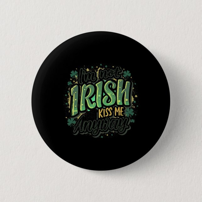 Funny Saint Patricks Day I'm Not Irish But Kiss Me Button (Front)