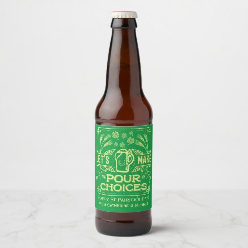 Funny Saint Patricks Day Irish Beer Pour Choices Beer Bottle Label