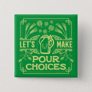 Funny Saint Patrick's Day Irish Beer Pour Choices Pinback Button