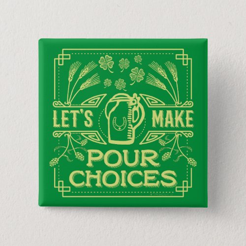 Funny Saint Patricks Day Irish Beer Pour Choices Pinback Button
