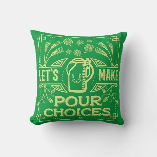 Funny Saint Patricks Day Irish Beer Pour Choices Throw Pillow