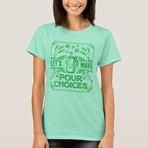 Funny Saint Patricks Irish Beer Pour Choices Green T-Shirt