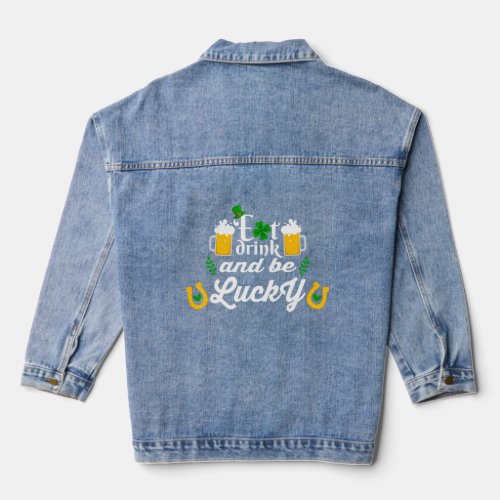 Funny Saint St Patricks Day Eat Drink And Be Lucky Denim Jacket