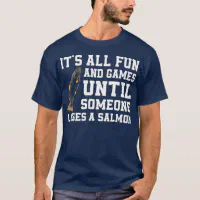 Funny Salmon Fishing Quote Alaska Angler T-Shirt