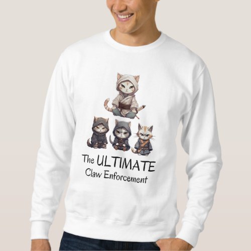 Funny Samurai Cats The Ultimate Claw Enforcement  Sweatshirt