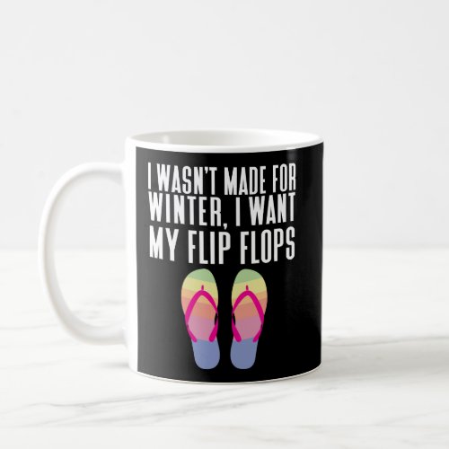 Funny Sandal Quote Not Made For Winter I Want My F Coffee Mug
