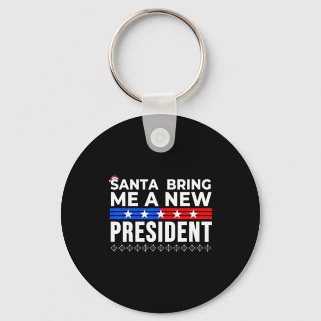 Funny Santa Bring Me A New President Liberal Democ Keychain (Front)