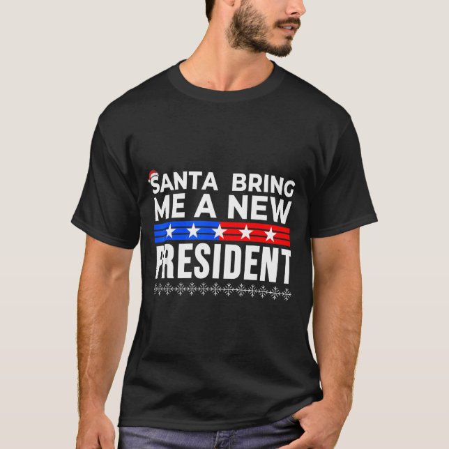 Funny Santa Bring Me A New President Liberal Democ T-Shirt (Front)