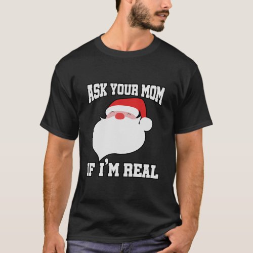 Funny Santa Claus Christmas Ask Your Mom If IM Re T_Shirt