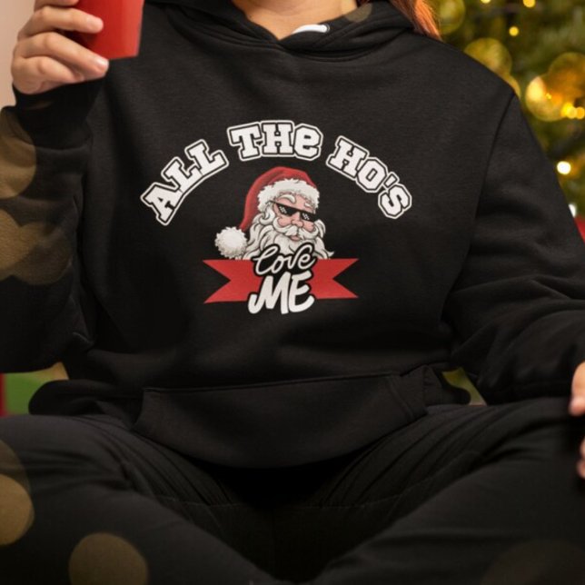 Funny Santa Claus Ho Joke Dirty Christmas Sweater (funny santa claus wearing sunglasses black Christmas hoodie with text all the ho's love me)