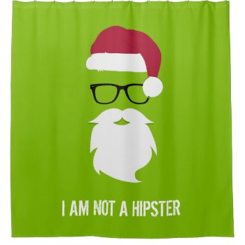 Funny Santa Claus - I Am Not A Hipster Shower Curtain by ShowerCurtain101 at Zazzle