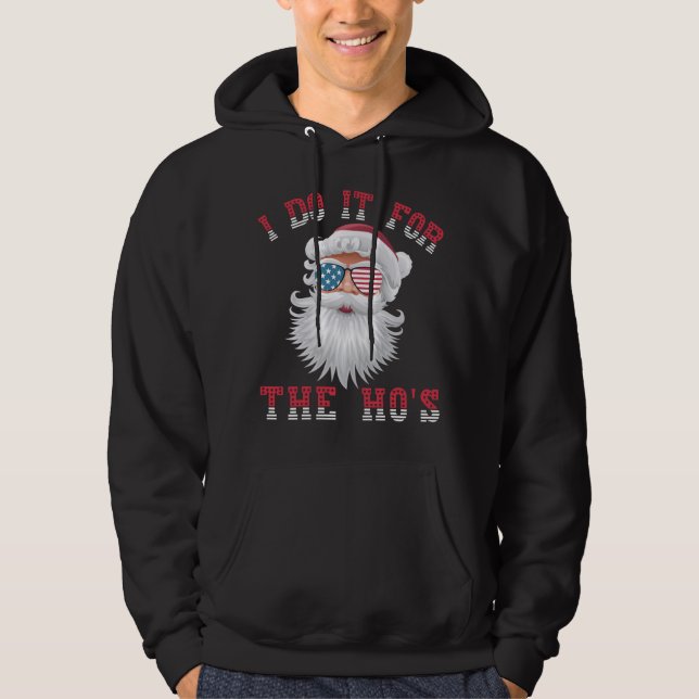 Funny Santa Claus - I Do It For The HO's Hoodie (Front)