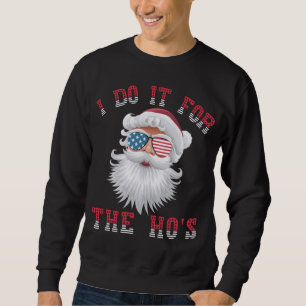 Funny Santa Claus - I Do It For The HO's Sweatshirt