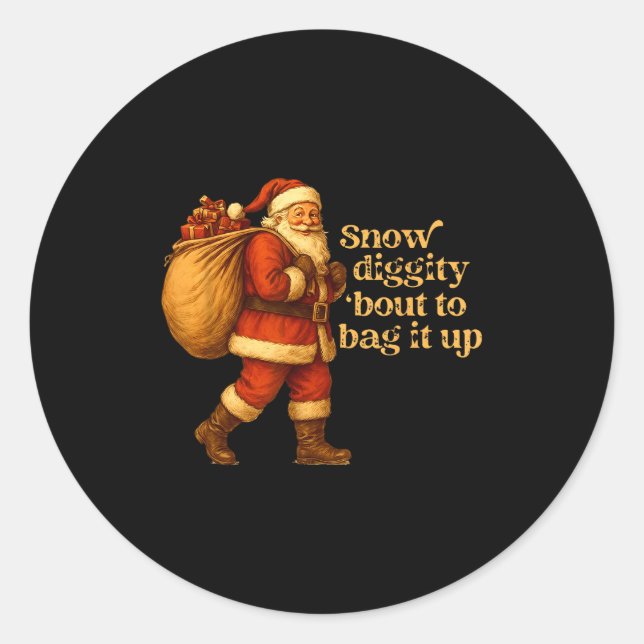 Funny Santa Claus Snow Diggity Bout To Bag It Up  Classic Round Sticker (Front)
