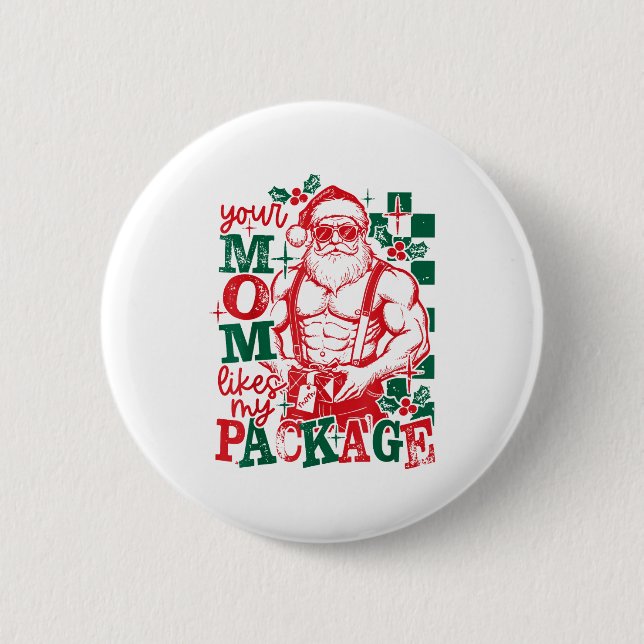 Funny Santa Claus Your Mom Like My Package Christm Button (Front)