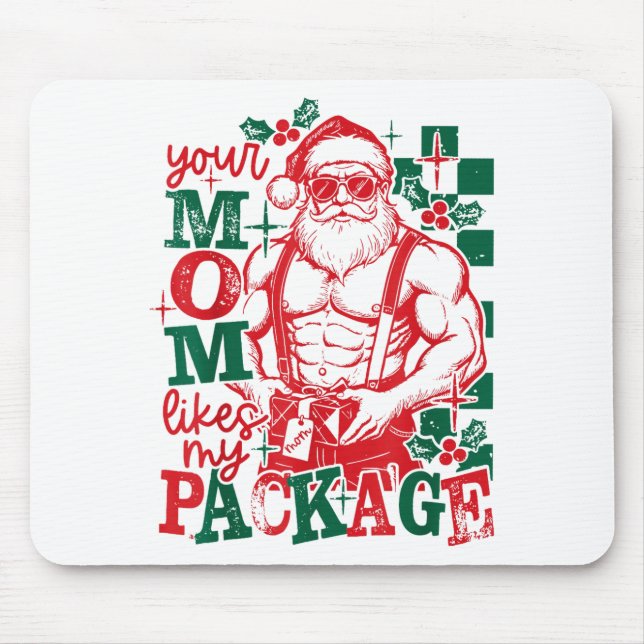 Funny Santa Claus Your Mom Like My Package Christm Mouse Pad (Front)