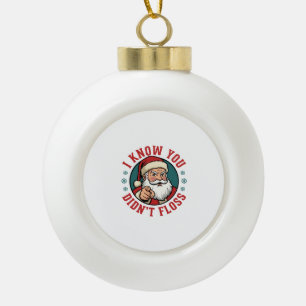 Funny Santa Didn't Floss Christmas Dentist Ceramic Ball Christmas Ornament
