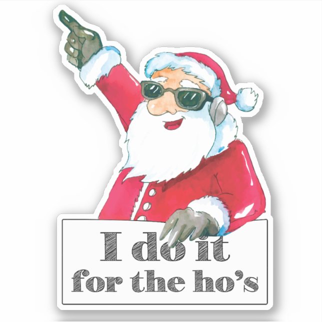 Funny Santa I Dot It For The Ho's Sticker (Front)