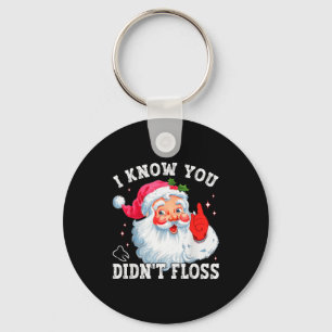 Funny Santa I Know You Didn't Floss Dentist Dental Keychain