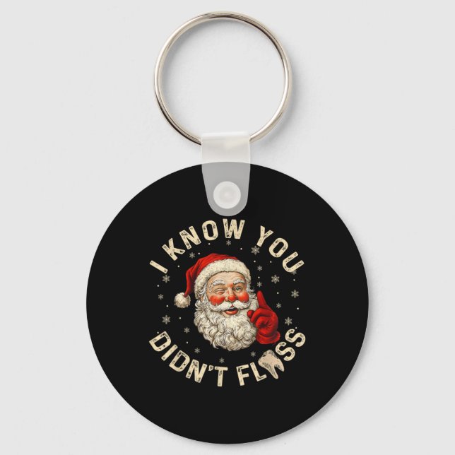 Funny Santa I Know You Didn't Floss Dentist Dental Keychain (Front)