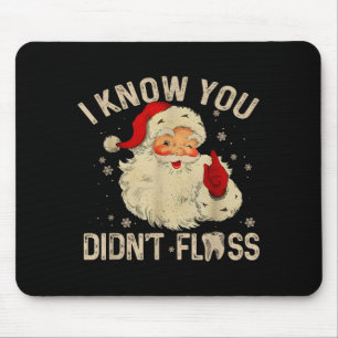 Funny Santa I Know You Didn't Floss Dentist Dental Mouse Pad