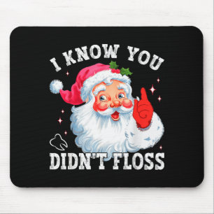 Funny Santa I Know You Didn't Floss Dentist Dental Mouse Pad