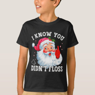 Funny Santa I Know You Didn't Floss Dentist Dental T-Shirt