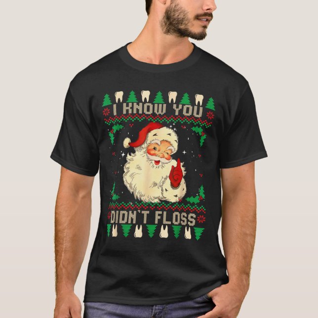 Funny Santa I Know You Didn't Floss Dentist Dental T-Shirt (Front)