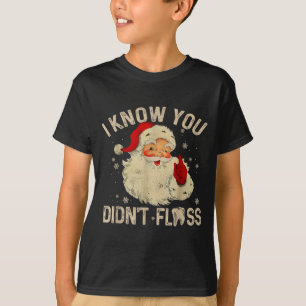 Funny Santa I Know You Didn't Floss Dentist Dental T-Shirt