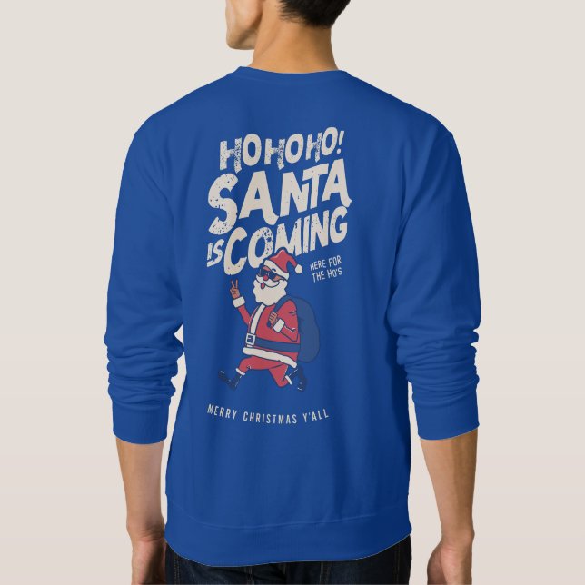 Funny Santa Is Coming For The Ho's Christmas Sweatshirt (Back)