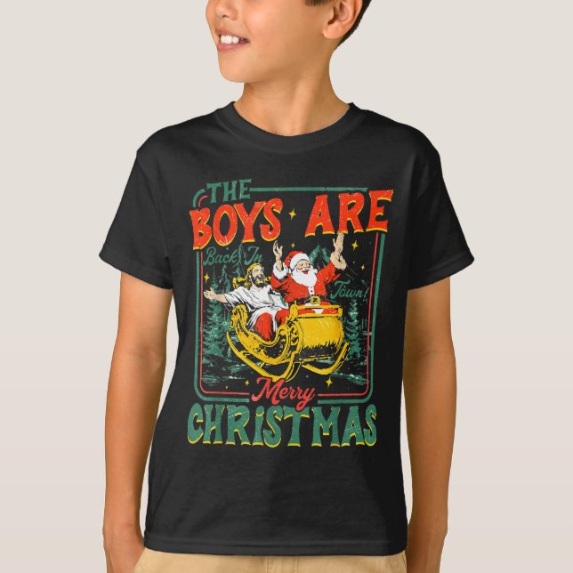 Funny Santa Jesus The Boys Are Back In Town Merry  T-Shirt (Front)