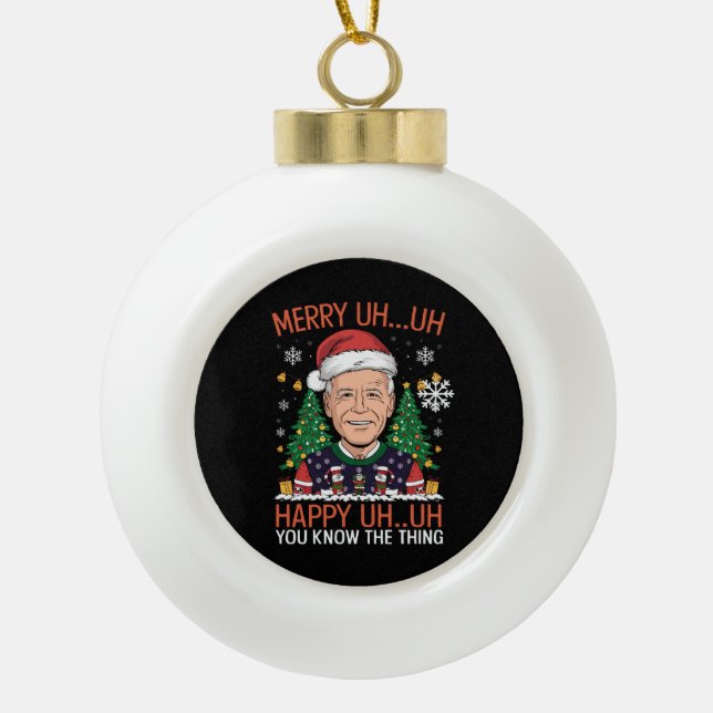 Funny Santa Joe Biden Merry Uh Uh Christmas Ugly Ceramic Ball Christmas Ornament (Front)