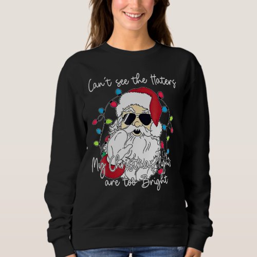 Funny Santa My Christmas Lights Are Too Bright Mer Sweatshirt