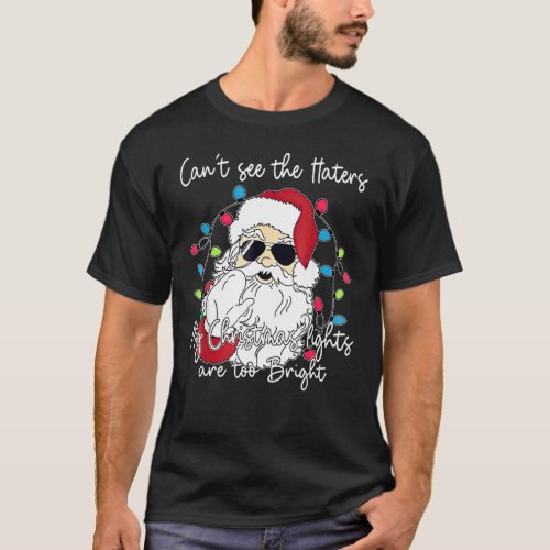 Funny Santa My Christmas Lights Are Too Bright Mer T_Shirt