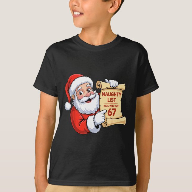 Funny Santa Naughty List Kids Who Say 67 Six Seven T-Shirt (Front)