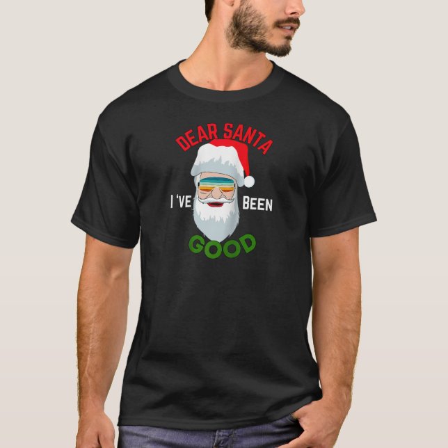 Funny Santa Outfit Dear Santa I Have Been Good Chr T-Shirt (Front)