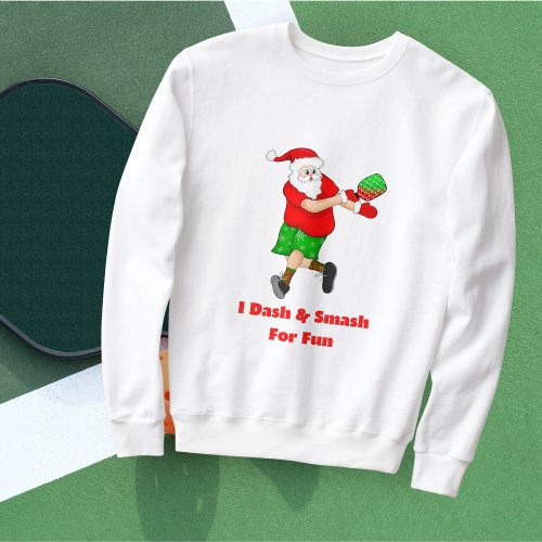 Funny Santa Playing Pickleball I Dash  Smash Fun  Sweatshirt