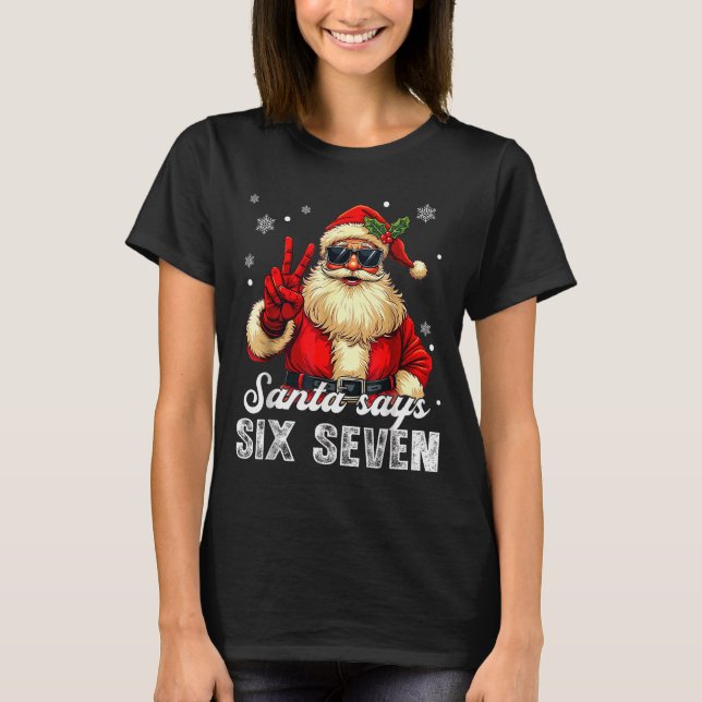Funny Santa Says Six Seven Christmas 67 Meme Xmas  T-Shirt (Front)