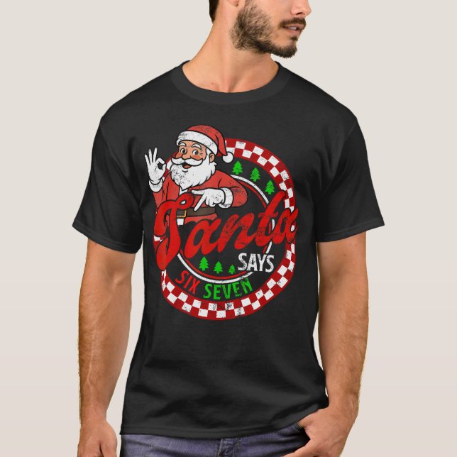 Funny Santa Says Six Seven Christmas 67 Meme Xmas  T-Shirt (Front)